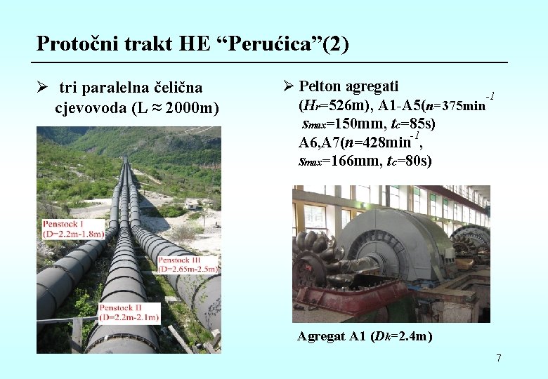 Protočni trakt HE “Perućica”(2) Ø tri paralelna čelična cjevovoda (L ≈ 2000 m) Ø