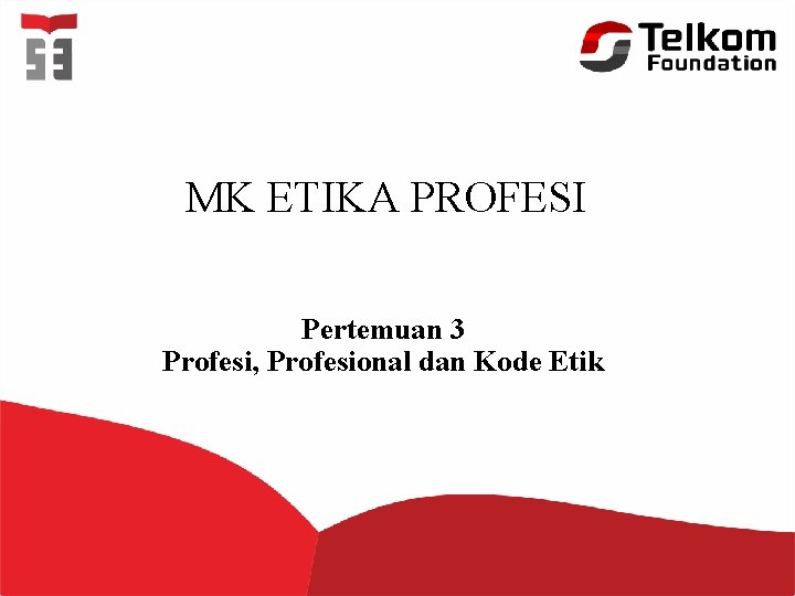 MK ETIKA PROFESI Pertemuan 3 Profesi, Profesional dan Kode Etik 