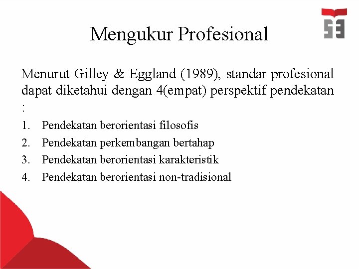 Mengukur Profesional Menurut Gilley & Eggland (1989), standar profesional dapat diketahui dengan 4(empat) perspektif