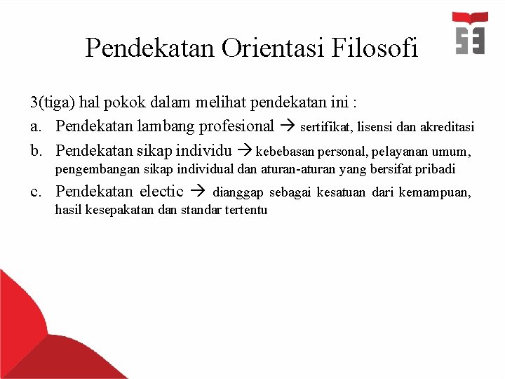 Pendekatan Orientasi Filosofi 3(tiga) hal pokok dalam melihat pendekatan ini : a. Pendekatan lambang