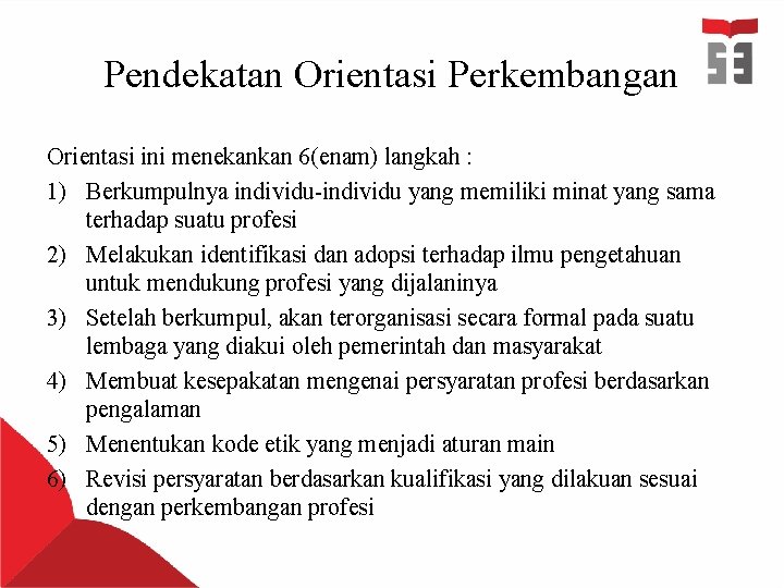 Pendekatan Orientasi Perkembangan Orientasi ini menekankan 6(enam) langkah : 1) Berkumpulnya individu-individu yang memiliki