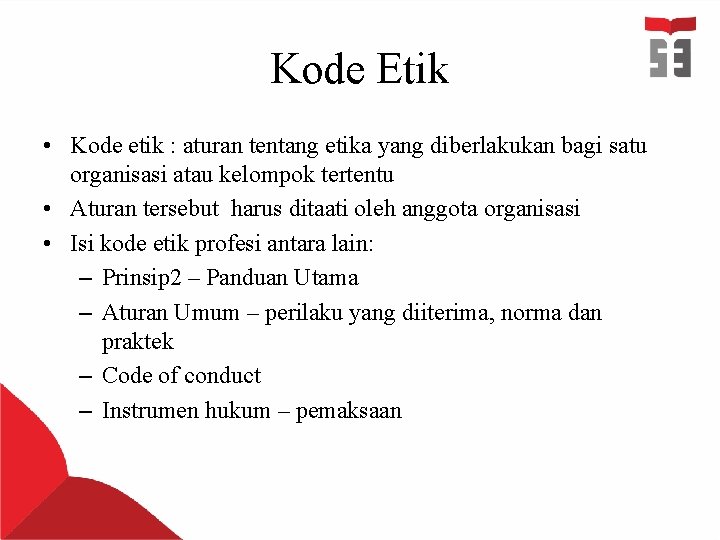 Kode Etik • Kode etik : aturan tentang etika yang diberlakukan bagi satu organisasi