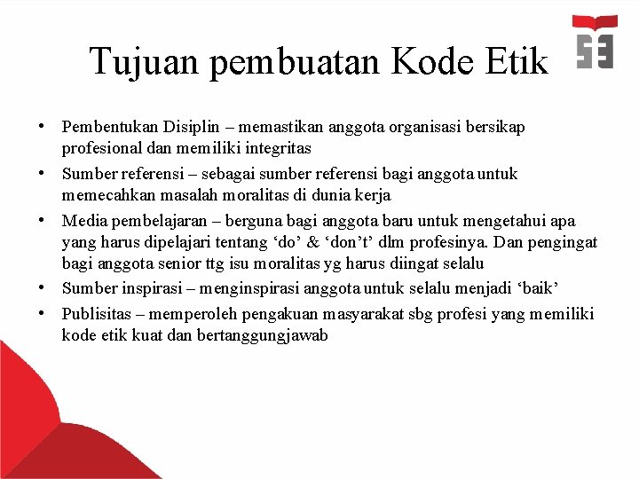 Tujuan pembuatan Kode Etik • Pembentukan Disiplin – memastikan anggota organisasi bersikap profesional dan