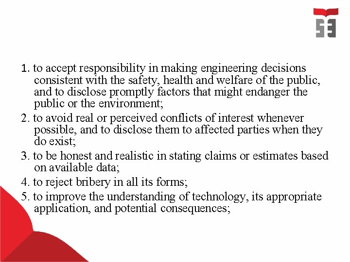 1. to accept responsibility in making engineering decisions consistent with the safety, health and