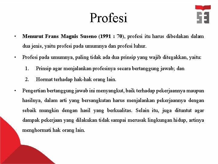 Profesi • Menurut Frans Magnis Suseno (1991 : 70), profesi itu harus dibedakan dalam