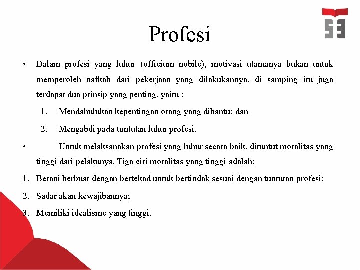 Profesi • Dalam profesi yang luhur (officium nobile), motivasi utamanya bukan untuk memperoleh nafkah