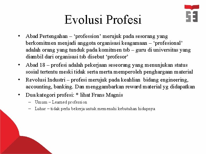 Evolusi Profesi • Abad Pertengahan – ‘profession’ merujuk pada sesorang yang berkomitmen menjadi anggota