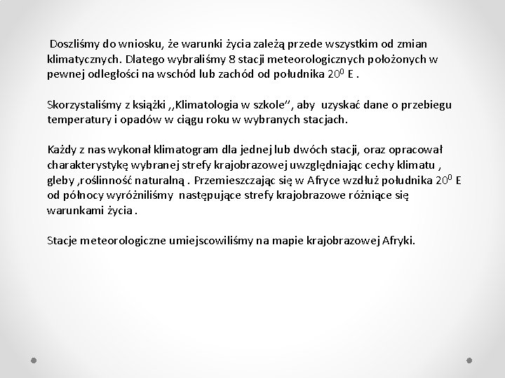 Doszliśmy do wniosku, że warunki życia zależą przede wszystkim od zmian klimatycznych. Dlatego wybraliśmy