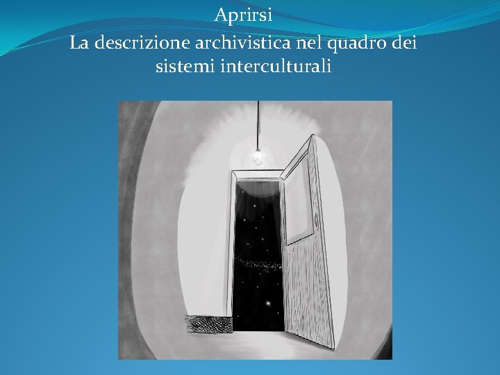 Aprirsi La descrizione archivistica nel quadro dei sistemi interculturali 