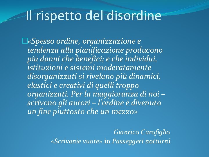 Il rispetto del disordine � «Spesso ordine, organizzazione e tendenza alla pianificazione producono più