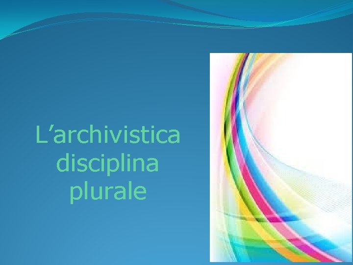 L’archivistica disciplina plurale 