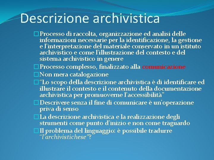 Descrizione archivistica �Processo di raccolta, organizzazione ed analisi delle informazioni necessarie per la identificazione,