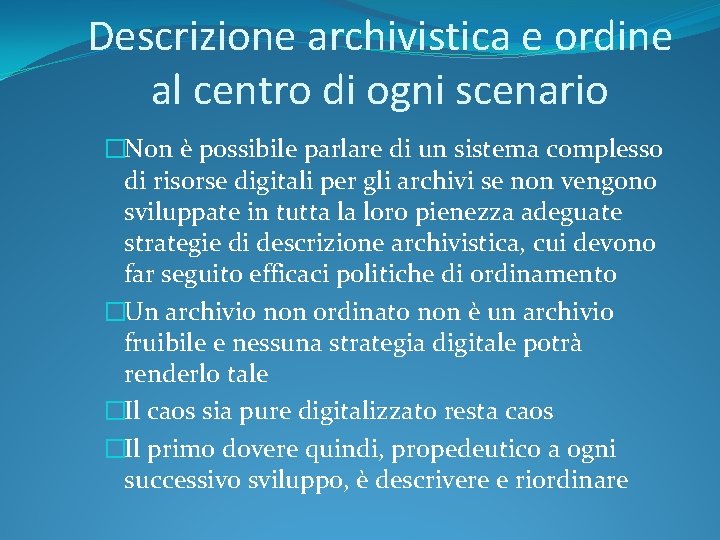 Descrizione archivistica e ordine al centro di ogni scenario �Non è possibile parlare di