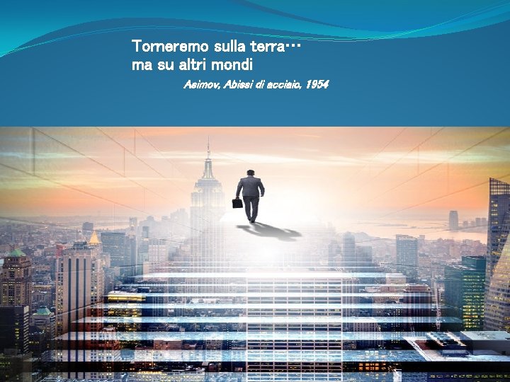 Torneremo sulla terra… ma su altri mondi Asimov, Abissi di acciaio, 1954 