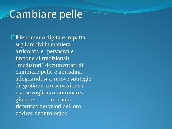 Cambiare pelle �Il fenomeno digitale impatta sugli archivi in maniera articolata e pervasiva e