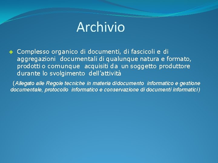 Archivio Complesso organico di documenti, di fascicoli e di aggregazioni documentali di qualunque natura