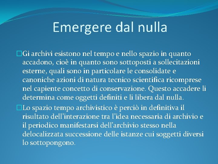 Emergere dal nulla �Gi archivi esistono nel tempo e nello spazio in quanto accadono,