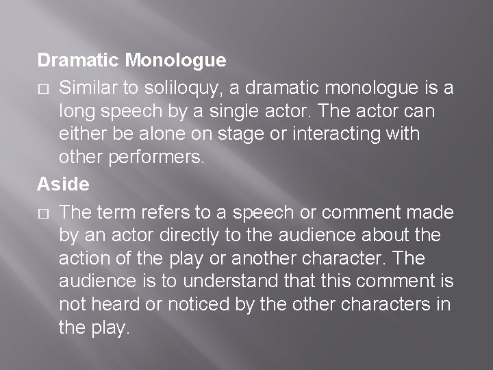 Dramatic Monologue � Similar to soliloquy, a dramatic monologue is a long speech by