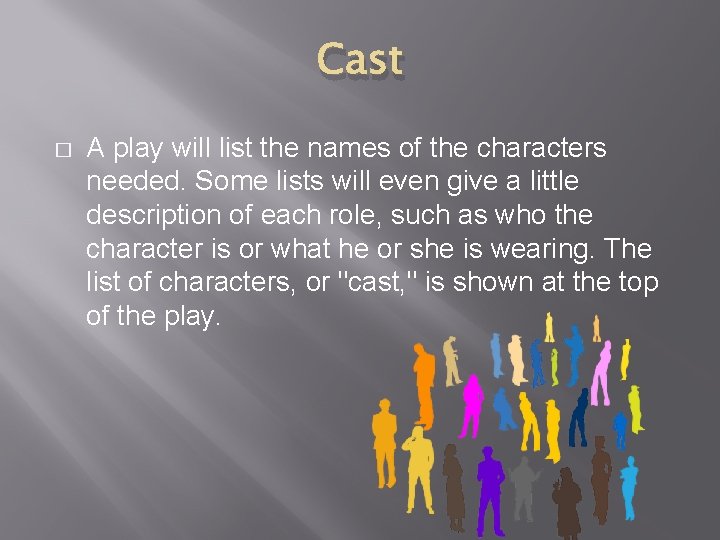 Cast � A play will list the names of the characters needed. Some lists