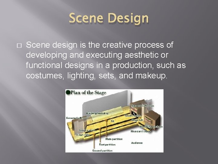 Scene Design � Scene design is the creative process of developing and executing aesthetic