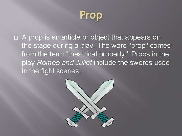 Prop � A prop is an article or object that appears on the stage