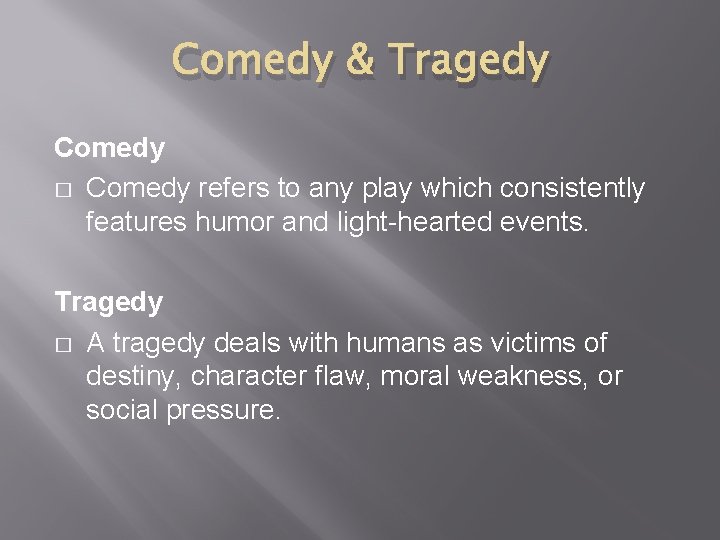 Comedy & Tragedy Comedy � Comedy refers to any play which consistently features humor