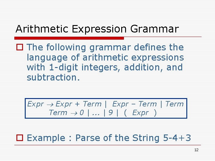 Arithmetic Expression Grammar o The following grammar defines the language of arithmetic expressions with