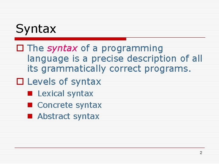 Syntax o The syntax of a programming language is a precise description of all