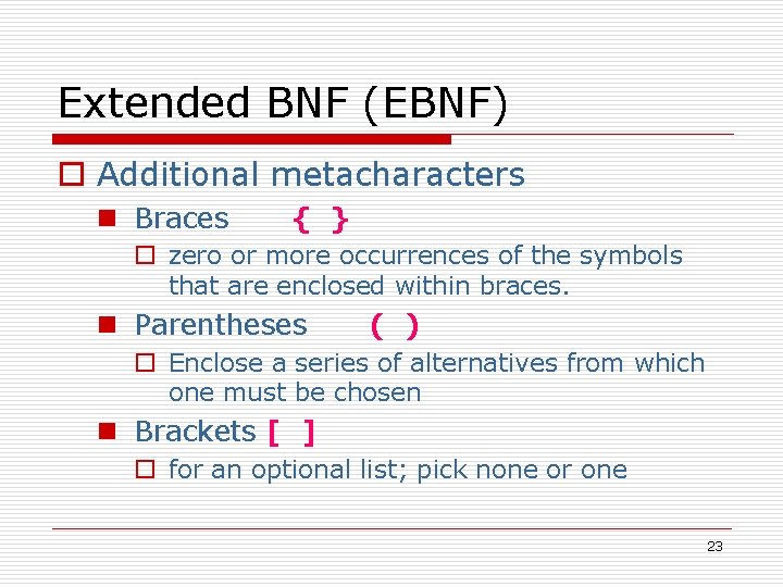 Extended BNF (EBNF) o Additional metacharacters n Braces { } o zero or more