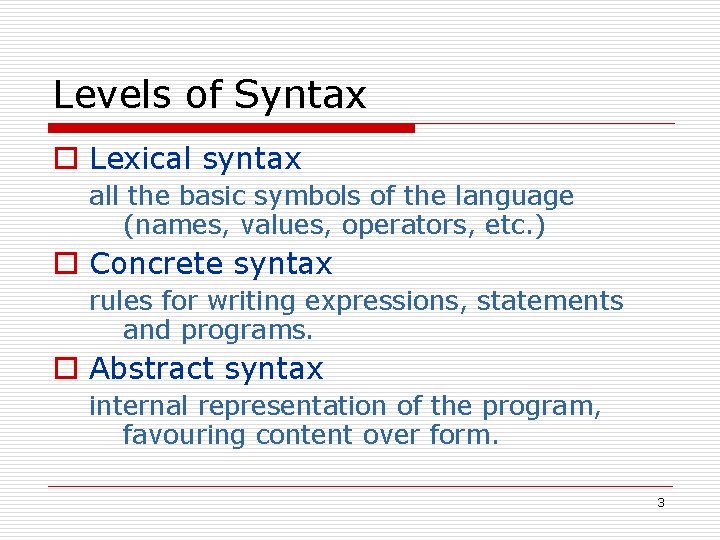 Levels of Syntax o Lexical syntax all the basic symbols of the language (names,
