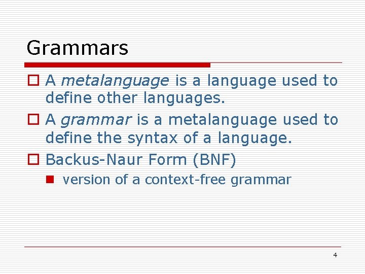 Grammars o A metalanguage is a language used to define other languages. o A