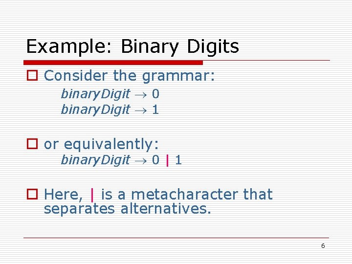 Example: Binary Digits o Consider the grammar: binary. Digit 0 binary. Digit 1 o