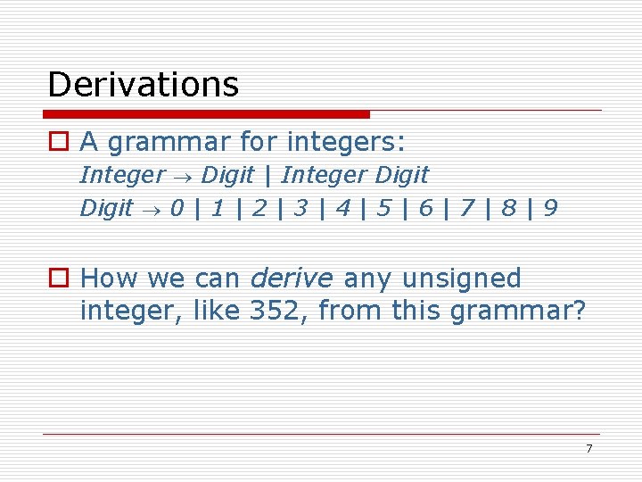 Derivations o A grammar for integers: Integer Digit | Integer Digit 0 | 1