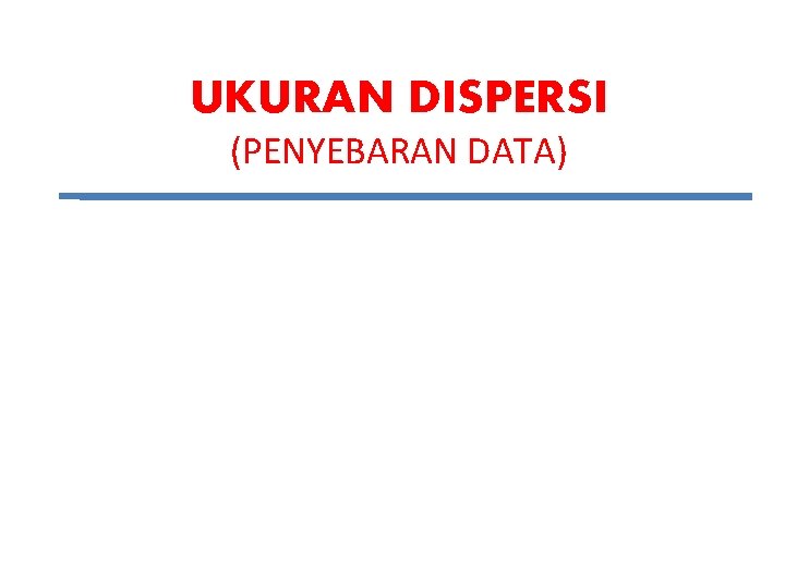 UKURAN DISPERSI (PENYEBARAN DATA) 