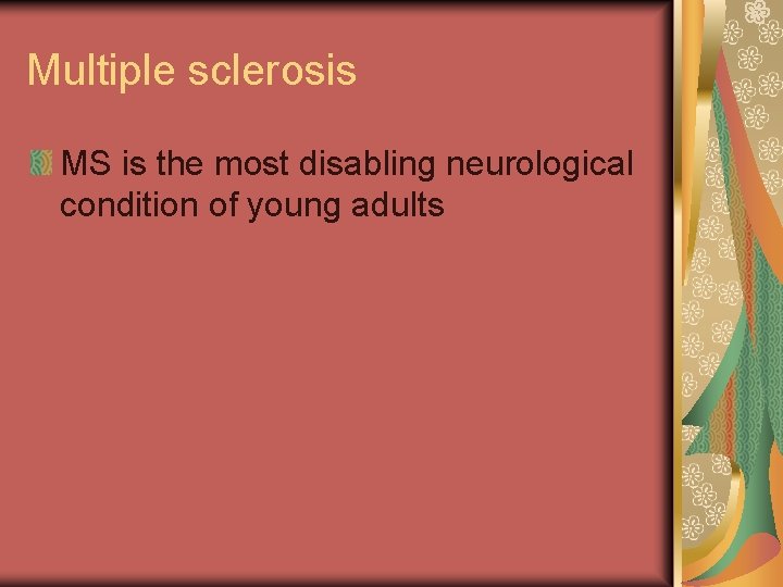 Multiple sclerosis MS is the most disabling neurological condition of young adults 