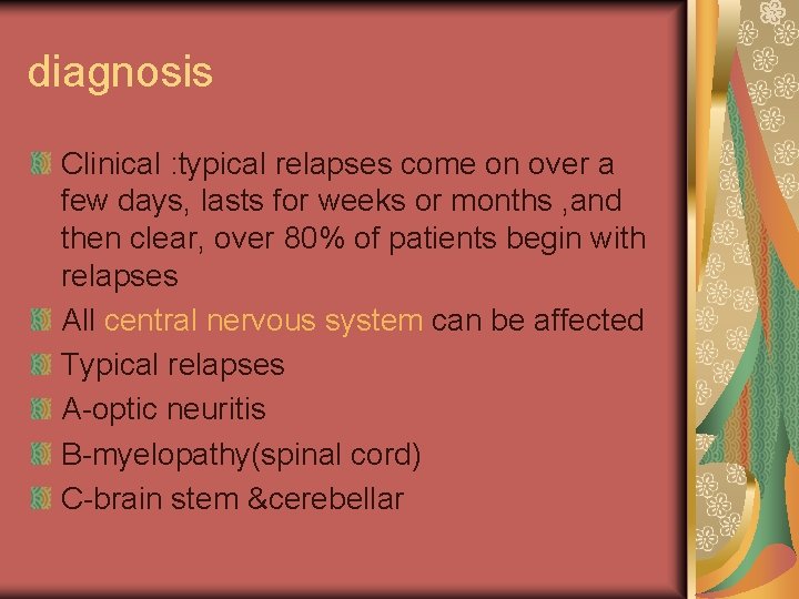 diagnosis Clinical : typical relapses come on over a few days, lasts for weeks