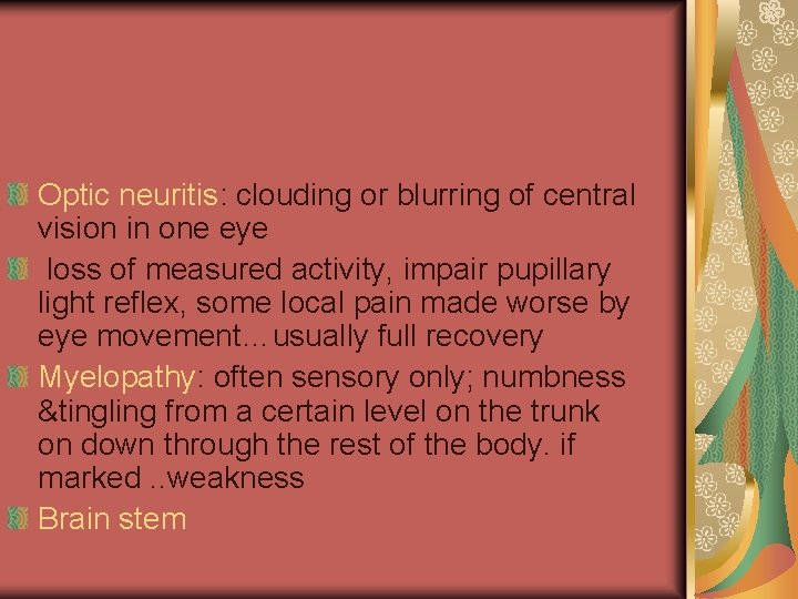 Optic neuritis: clouding or blurring of central vision in one eye loss of measured
