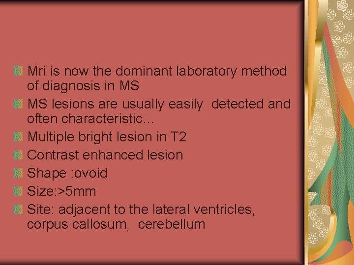 Mri is now the dominant laboratory method of diagnosis in MS MS lesions are