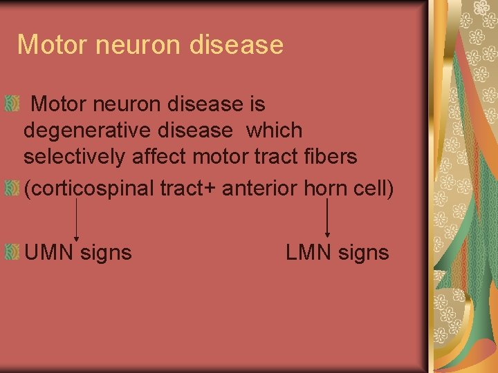 Motor neuron disease is degenerative disease which selectively affect motor tract fibers (corticospinal tract+