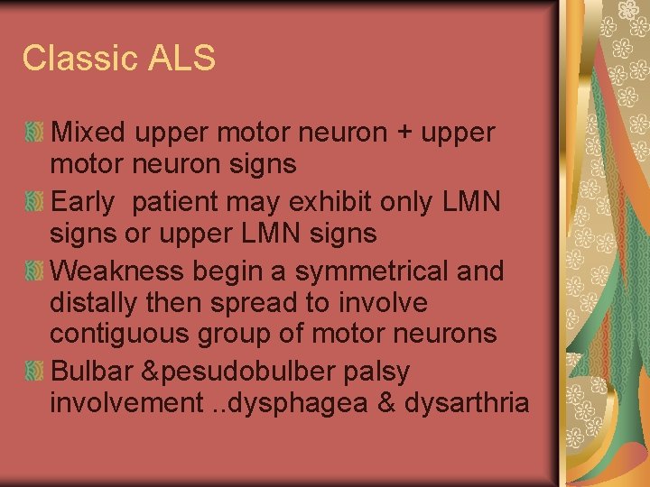 Classic ALS Mixed upper motor neuron + upper motor neuron signs Early patient may