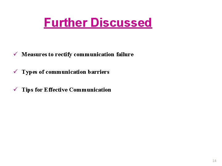 Further Discussed ü Measures to rectify communication failure ü Types of communication barriers ü