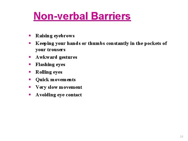 Non-verbal Barriers § Raising eyebrows § Keeping your hands or thumbs constantly in the