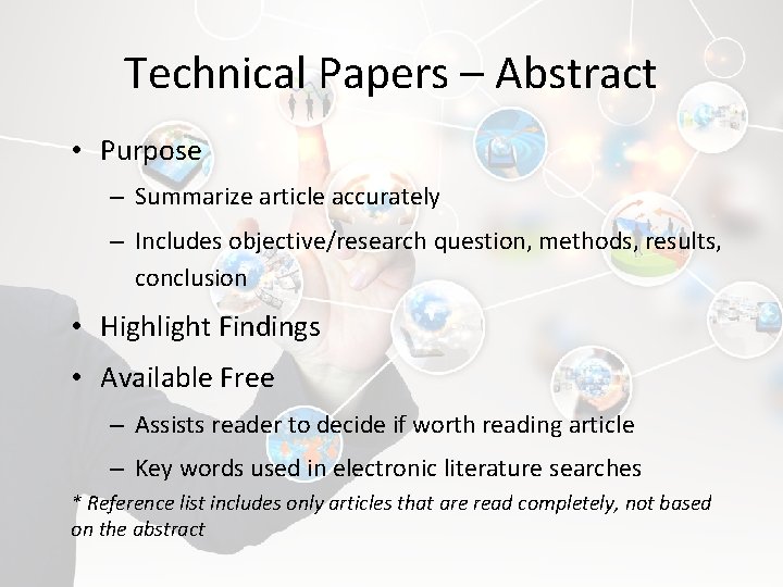 Technical Papers – Abstract • Purpose – Summarize article accurately – Includes objective/research question,