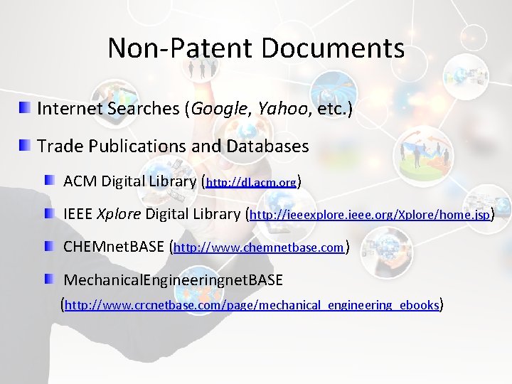 Non-Patent Documents Internet Searches (Google, Yahoo, etc. ) Trade Publications and Databases ACM Digital