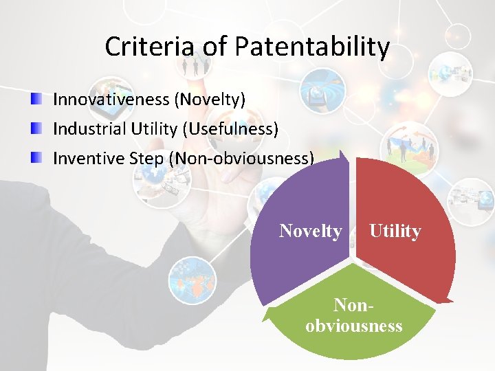 Criteria of Patentability Innovativeness (Novelty) Industrial Utility (Usefulness) Inventive Step (Non-obviousness) Novelty Utility Nonobviousness