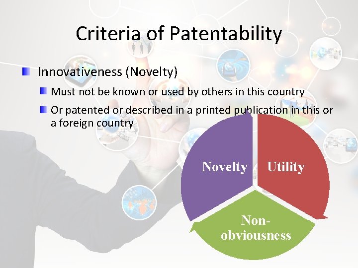 Criteria of Patentability Innovativeness (Novelty) Must not be known or used by others in