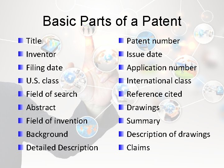 Basic Parts of a Patent Title Patent number Inventor Issue date Filing date Application