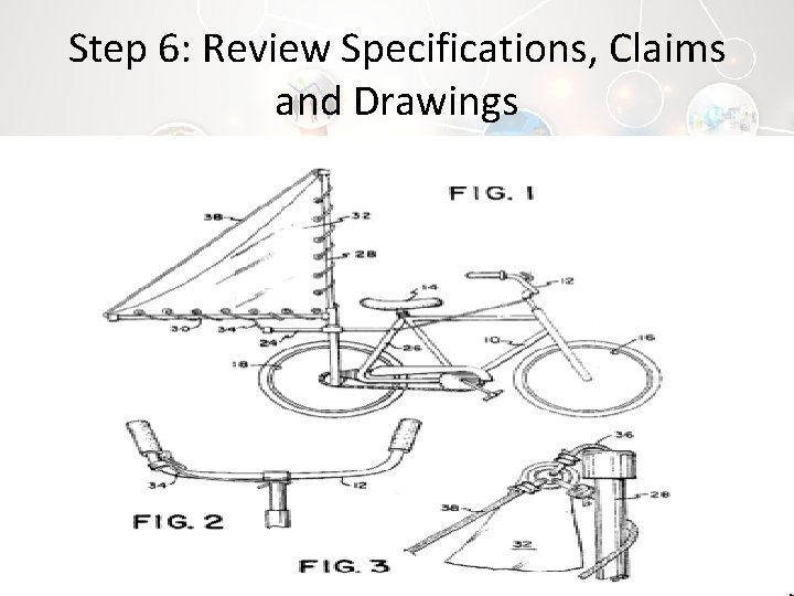 Step 6: Review Specifications, Claims and Drawings 