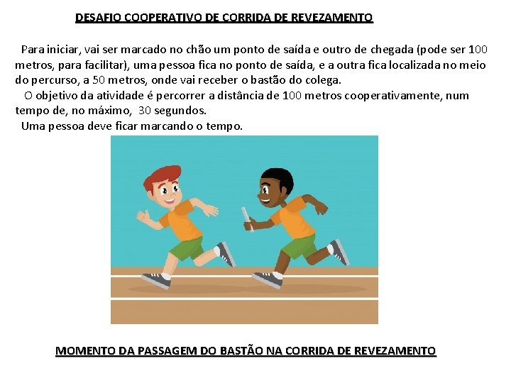 DESAFIO COOPERATIVO DE CORRIDA DE REVEZAMENTO Para iniciar, vai ser marcado no chão um