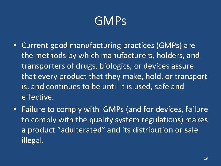 GMPs • Current good manufacturing practices (GMPs) are the methods by which manufacturers, holders,